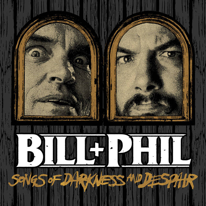 BILL & PHILL – Songs of Darkness and Despair